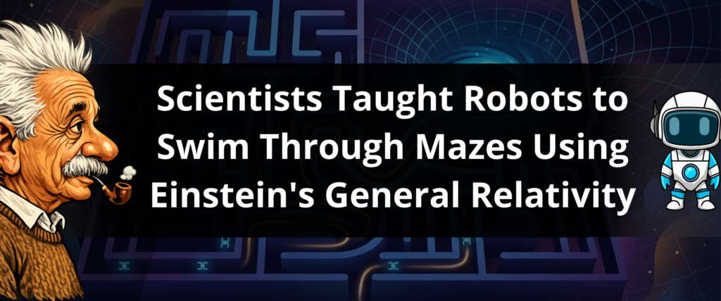 Scientists Taught Robots to Swim Through Mazes Using Einstein's General Relativity